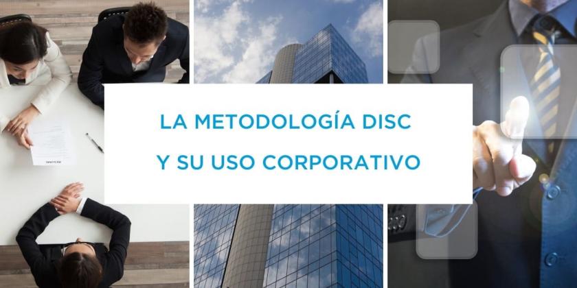 La Metodología DISC y su uso corporativo