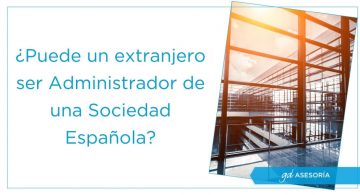 ¿Puede un extranjero ser el administrador de una sociedad española?